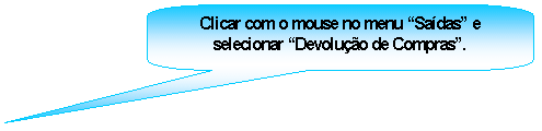Texto explicativo retangular com cantos arredondados: Clicar com o mouse no menu Sadas e selecionar Devoluo de Compras.